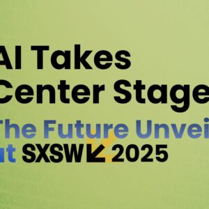 SXSW 2025 AI takes center stage